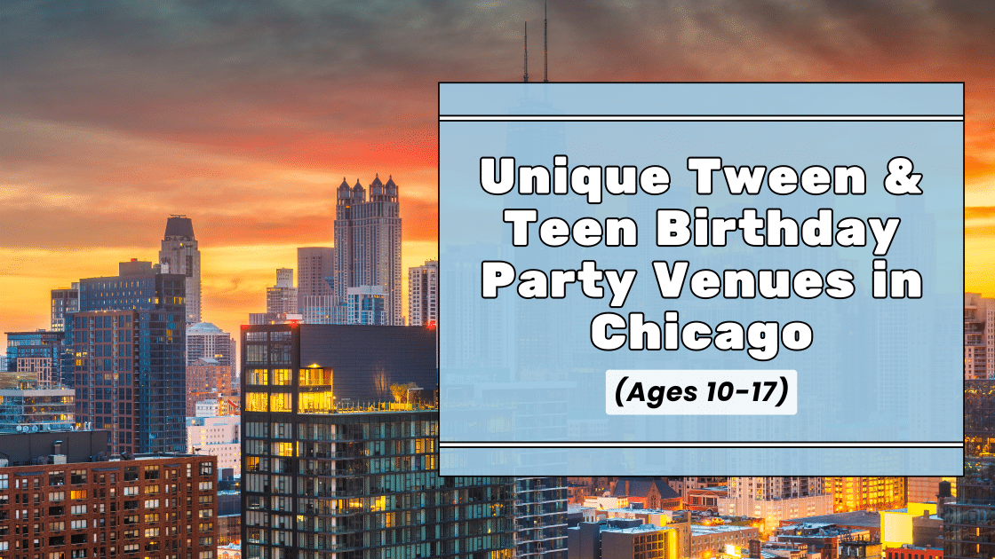 Unique Tween & Teen Birthday Party Venues in Chicago (Ages 10–17)