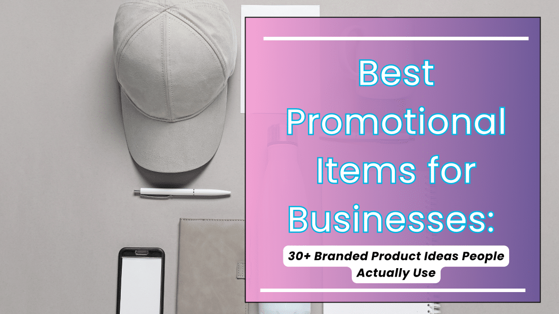 Best Promotional Items for Businesses: 30+ Branded Product Ideas People Actually Use